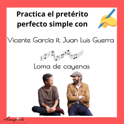 DOPLŇOVAČKA PRETÉRITO PERFECTO SIMPLE (INDEFINIDO) Vicente García ft. Juan L.Guerra-Loma de cayenas